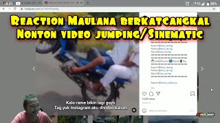 Reaction Maulana berkatcangkal nonton video jumping/Sinematic