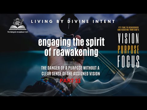 LIVING BY DIVINE INTENT. THE DANGER OF PURPOSE WITHOUT A CLEAR SENSE OF VISION. PART 11.