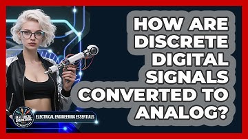 How Are Discrete Digital Signals Converted To Analog? - Electrical Engineering Essentials