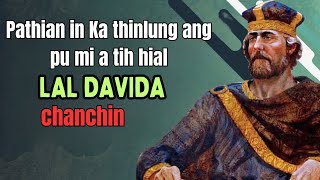 Lal Davida chanchin,Pathian in ka thinlung ang pu mi a tih hial chu..