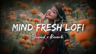 💕TRENDING| INSTAGRAM LOFI MASHUP| SLOWED REVERBED | MIND FRESH  LOFI SONGS #lovelofi #lovelofisong