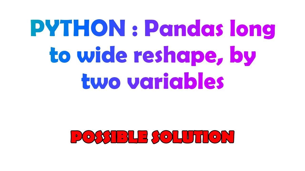 PYTHON : Pandas long to wide reshape, by two variables - YouTube Python : Pandas Long To Wide Reshape, By Two Variables - Youtube