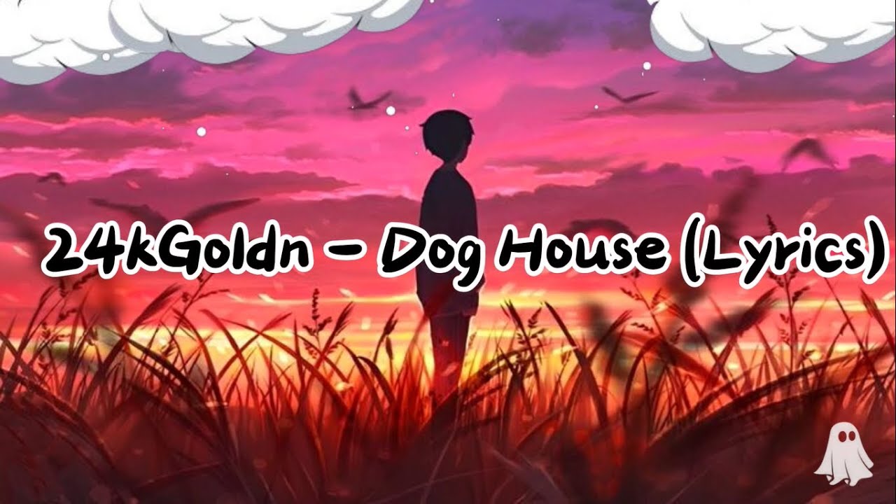 24kgoldn_Dog House (lyrics) YouTube