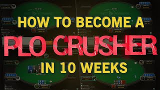 HOW TO BECOME A PLO CRUSHER IN 10-WEEKS!