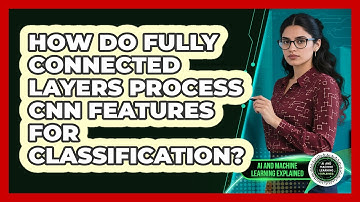 How Do Fully Connected Layers Process CNN Features For Classification?