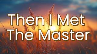 Then I Met The Master (with LYRICS)
