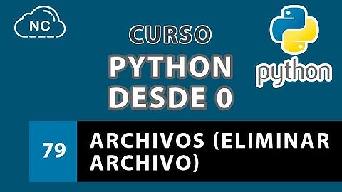 Curso de Python desde 0: Archivos (Eliminar Archivo) - 79