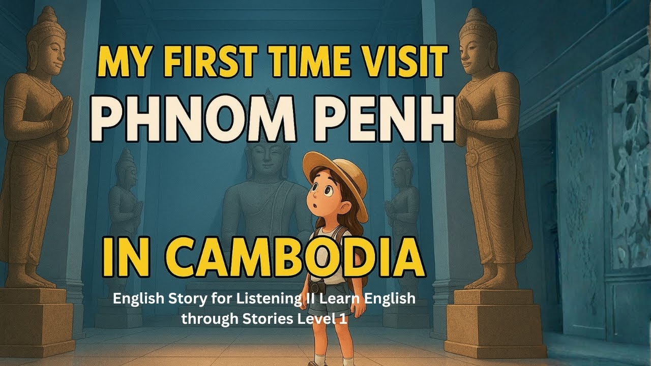 My First Time Seeing Phnom Penh | Learn English Through Stories Level 1 ...