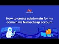 How to create subdomain for my domain via Namecheap account