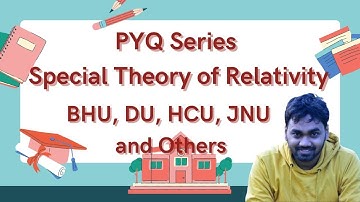 BHU, JNU, HCU 2021 || PYQ Series || #1 Special Theory of Relativity Revision
