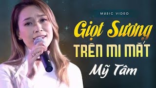 GIỌT SƯƠNG TRÊN MÍ MẮT - Mỹ Tâm | Official Music Video