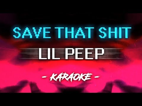 Lil Peep - Save That Shit (Karaoke)