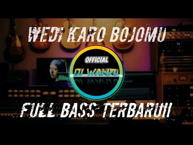 WEDI KARO BOJOMU|| DJ TERBARU!!FULL BASS class=