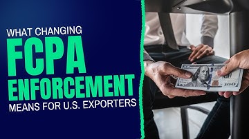 What Changing FCPA Enforcement Means for Exporters
