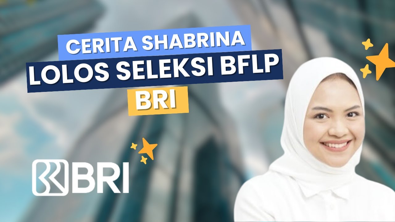 Cerita Shabrina Lolos Seleksi BFLP BRI