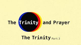 The Trinity, Part 3: The Trinity and Prayer | Assorted Texts