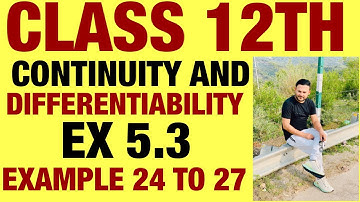 NCERT EX 5.3 EXAMPLE  24 TO 27 SOLUTIONS OF CONTINUITY AND DIFFERENTIABILITY CHAPTER 5 FOR CLASS 12