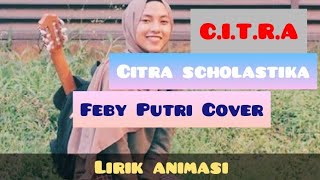 #citra #febyputri C.I.T.R.A | Citra scholastika | Feby putri | Cover Lirik