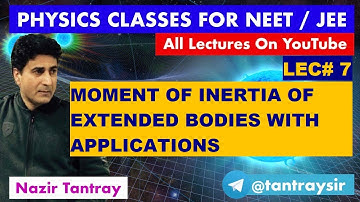 LEC # 7: Moment Of Inertia of Extended Bodies with Applications by Nazir Tantray #neet #jee