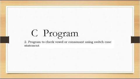 Prg2. C Program to check vowel or consonant using switch case statement