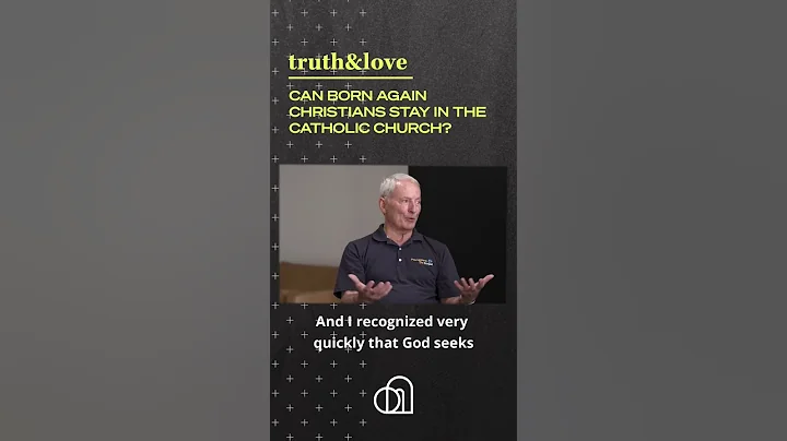 Can Born Again Christians Stay in the Catholic Chu...