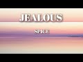 JEALOUS - SPICE   LYRICS