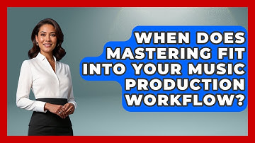 When Does Mastering Fit Into Your Music Production Workflow? - Music Producer Mastery