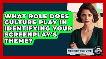 What Role Does Culture Play In Identifying Your Screenplay