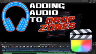 Adding Audio to Drop Zone clips in Final Cut Pro