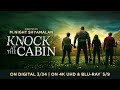 Knock at the Cabin | Yours to Own Digital March 24 // 4K UHD May 9