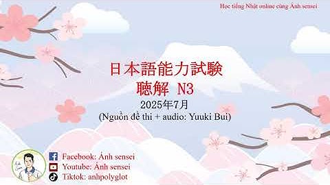 Choukai JLPT N3 7/2025 (Question and Answer) - Đề thi và đáp án JLPT Nghe hiểu N3 7/2025