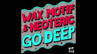 Wax Motif & Neoteric - Go Deep (Astronomar Remix)
