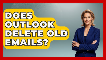 Does Outlook Delete Old Emails? - TheEmailToolbox.com
