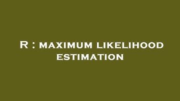 R : maximum likelihood estimation