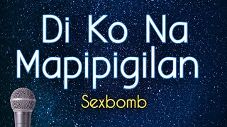 Di Ko Na Mapipigilan - SexBomb (KARAOKE VERSION)