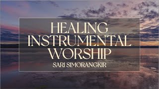 Healing Instrumental Worship | 50 Menit Penyembahan Instrumental Rohani - Sari Simorangkir