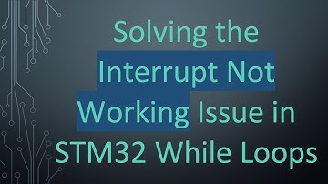Solving the Interrupt Not Working Issue in STM32 While Loops