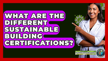What Are The Different Sustainable Building Certifications? - Earth Science Answers