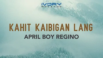 April Boy Regino - Kahit Kaibigan Lang (Official Lyric Video)