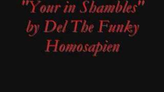 Del the funky homosapien &quot;Your in shambles&quot;