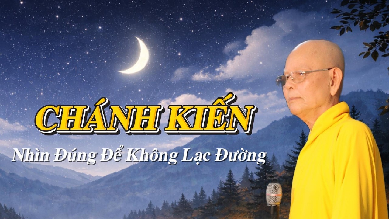 CHÁNH KIẾN – Nền Tảng Của Bát Chánh Đạo | HT. THÍCH TỪ THÔNG