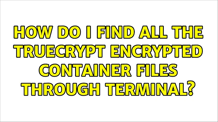 Ubuntu: How do i find all the truecrypt encrypted container files through terminal?