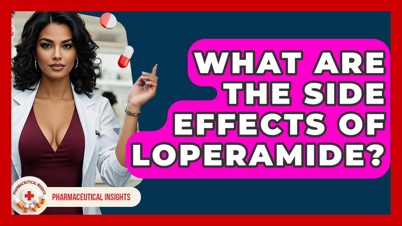What Are The Side Effects Of Loperamide? - Pharmaceutical Insights