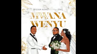 Julian King - Mwana Wenyu ft ExQ