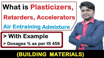 What are Accelerator, Plasticizers, Retarders and Air Entraining Admixture for Concrete