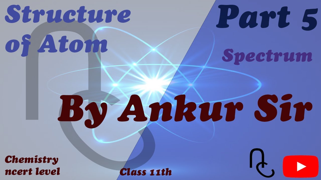 Atomic Structure Part 5 | Spectrum | Class 11 | Chemistry | Unit 2 ...