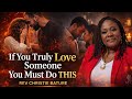 MUST WATCH IF YOU TRULY LOVE SOMEONE YOU MUST DO THIS BY REV CHRISTIE BATUR#goviral#love 