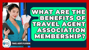 What Are The Benefits Of Travel Agent Association Membership? - Travel Agents Playbook