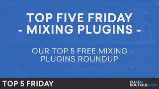 Top 5 Friday | Best Free Mixing Plugins 2017 | Mixing Plugin VST AU Software