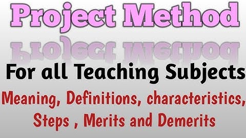 Project Method // Meaning Definitions, characteristics, Merits and demerits
